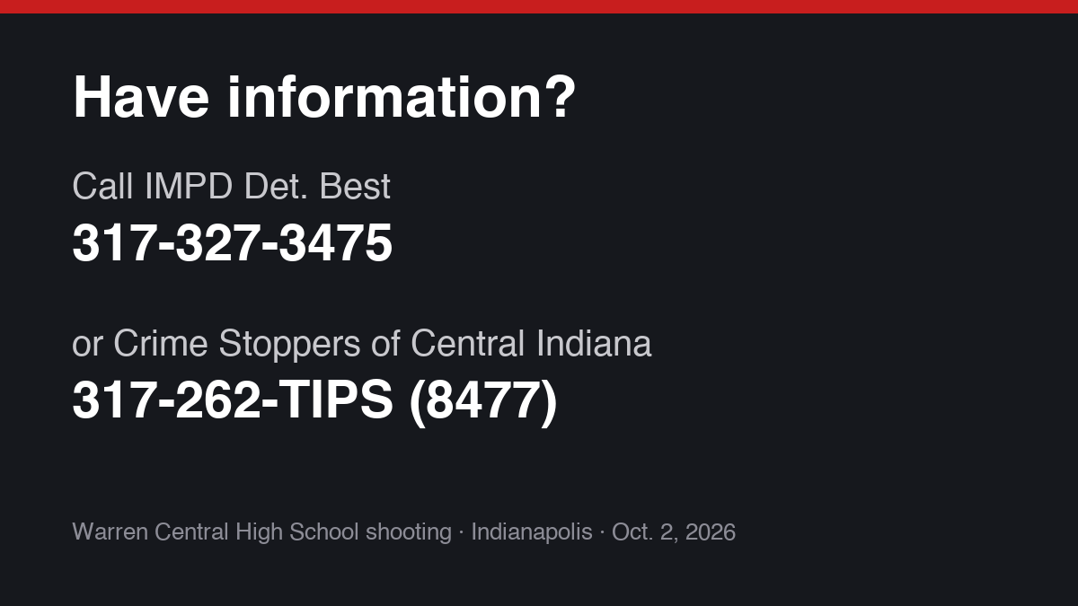 Tip line: IMPD Det. Best at 317-327-3475 or Crime Stoppers of Central Indiana at 317-262-TIPS (8477)